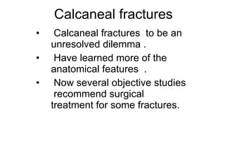 Calcaneal fractures ,[object Object],[object Object],[object Object]
