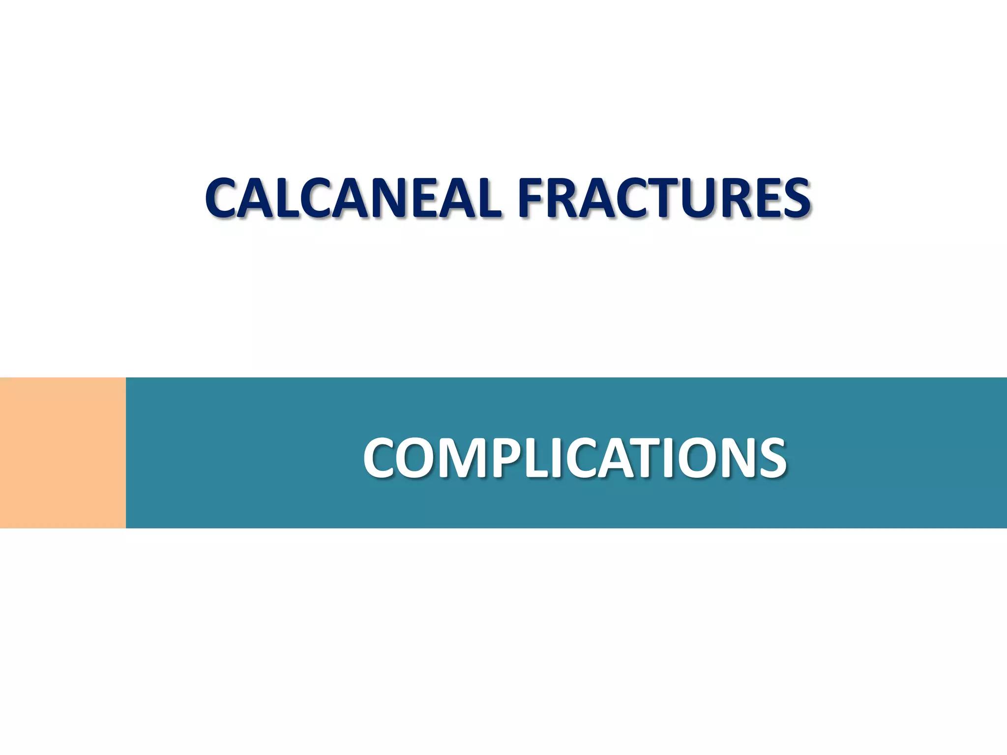 CALCANEAL FRACTURES



    COMPLICATIONS
 