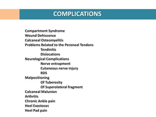 COMPLICATIONS

Compartment Syndrome
Wound Dehiscence
Calcaneal Osteomyelitis
Problems Related to the Peroneal Tendons
    ...
