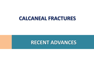 CALCANEAL FRACTURES



   RECENT ADVANCES
 