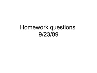 Homework questions  9/23/09 