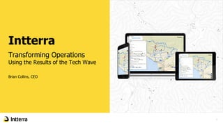 Intterra
Transforming Operations
Using the Results of the Tech Wave
Brian Collins, CEO
1
 