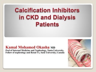 Kamal Mohamed Okasha MD
Prof of Internal Medicine and Nephrology, Tanta University,
Fellow of nephrology and Renal Tx, Sask University, Canada
 