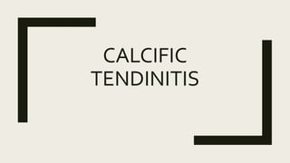 CALCIFIC
TENDINITIS
 