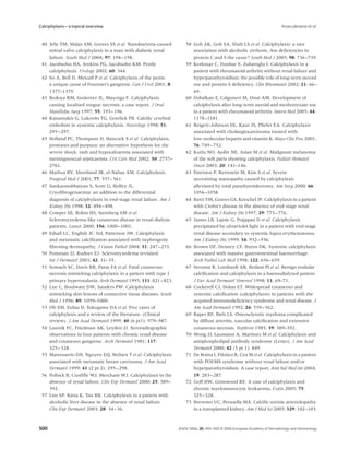 Calciphylaxis – a topical overview                                                                                         Arseculeratne et al.


 40 Jelic TM, Malas AM, Groves SS et al. Nanobacteria-caused          58 Goli AK, Goli SA, Shah LS et al. Calciphylaxis: a rare
    mitral valve calciphylaxis in a man with diabetic renal              association with alcoholic cirrhosis. Are deﬁciencies in
    failure. South Med J 2004; 97: 194–198.                              protein C and S the cause? South Med J 2005; 98: 736–739.
 41 Jacobsohn HA, Jenkins PG, Jacobsohn KM. Penile                    59 Korkmaz C, Dunbar E, Zubaroglu I. Calciphylaxis in a
    calciphylaxis. Urology 2002; 60: 344.                                patient with rheumatoid arthritis without renal failure and
 42 So A, Bell D, Metcalf P et al. Calciphylaxis of the penis:           hyperparathyroidism: the possible role of long-term steroid
    a unique cause of Fournier’s gangrene. Can J Urol 2001; 8:           use and protein S deﬁciency. Clin Rheumatol 2002; 21: 66–
    1377–1379.                                                           69.
 43 Bedoya RM, Gutierrez JL, Mayorga F. Calciphylaxis                 60 Ozbalkan Z, Calguneri M, Onat AM. Development of
    causing localised tongue necrosis: a case report. J Oral             calciphylaxis after long-term steroid and methotrexate use
    Maxillofac Surg 1997; 55: 193–196.                                   in a patient with rheumatoid arthritis. Intern Med 2005; 44:
 44 Katsamakis G, Lukovits TG, Gorelick PB. Calciﬁc cerebral             1178–1181.
    embolism in systemic calciphylaxis. Neurology 1998; 51:           61 Reigert-Johnson DL, Kaur JS, Pﬁefer EA. Calciphylaxis
    295–297.                                                             associated with cholangiocarcinoma treated with
 45 Holland PC, Thompson D, Hancock S et al. Calciphylaxis,              low-molecular heparin and vitamin K. Mayo Clin Proc 2001;
    proteases and purpura: an alternative hypothesis for the             76: 749–752.
    severe shock, rash and hypocalcaemia associated with              62 Kutlu NO, Aydin NE, Aslan M et al. Malignant melanoma
    meningococcal septicaemia. Crit Care Med 2002; 30: 2757–             of the soft parts showing calciphylaxis. Pediatr Hematol
    2761.                                                                Oncol 2003; 20: 141–146.
 46 Mathur RV, Shortland JR, el-Nahas AM. Calciphylaxis.              63 Patetsios P, Bernstein M, Kim S et al. Severe
    Postgrad Med J 2001; 77: 557–561.                                    necrotizing mastopathy caused by calciphylaxis
 47 Sankarasubbaiyan S, Scott G, Holley JL.                              alleviated by total parathyroidectomy. Am Surg 2000; 66:
    Cryoﬁbrogenaemia: an addition to the differential                    1056–1058.
    diagnosis of calciphylaxis in end-stage renal failure. Am J       64 Barri YM, Graves GS, Knochel JP. Calciphylaxis in a patient
    Kidney Dis 1998; 32: 494–498.                                        with Crohn’s disease in the absence of end-stage renal
 48 Cowper SE, Robin HS, Steinberg SM et al.                             disease. Am J Kidney Dis 1997; 29: 773–776.
    Scleromyxedema-like cutaneous disease in renal-dialysis           65 James LR, Lajoie G, Prajapati D et al. Calciphylaxis
    patients. Lancet 2000; 356: 1000–1001.                               precipitated by ultraviolet light in a patient with end-stage
 49 Edsall LC, English JC 3rd, Patterson JW. Calciphylaxis               renal disease secondary to systemic lupus erythematosus.
    and metastatic calciﬁcation associated with nephrogenic              Am J Kidney Dis 1999; 34: 932–936.
    ﬁbrosing dermopathy. J Cutan Pathol 2004; 31: 247–253.            66 Brown DF, Denney CF, Burns DK. Systemic calciphylaxis
 50 Pomman JJ, Rudner EJ. Scleromyxedema revisited.                      associated with massive gastrointestinal haemorrhage.
    Int J Dermatol 2003; 42: 31–35.                                      Arch Pathol Lab Med 1998; 122: 656–659.
 51 Somach SC, Davis BR, Paras FA et al. Fatal cutaneous              67 Strumia R, Lombardi AR, Bedani PI et al. Benign nodular
    necrosis mimicking calciphylaxis in a patient with type 1            calciﬁcation and calciphylaxis in a haemodialysed patient.
    primary hyperoxaluria. Arch Dermatol 1995; 131: 821–823.             J Eur Acad Dermatol Venereol 1998; 11: 69–71.
 52 Lue C, Boulware DW, Sanders PW. Calciphylaxis                     68 Cockerell CJ, Dolan ET. Widespread cutaneous and
    mimicking skin lesions of connective tissue diseases. South          systemic calciﬁcation (calciphylaxis) in patients with the
    Med J 1996; 89: 1099–1000.                                           acquired immunodeﬁciency syndrome and renal disease. J
 53 Oh DH, Eulau D, Tokugawa DA et al. Five cases of                     Am Acad Dermatol 1992; 26: 559–562.
    calciphylaxis and a review of the literature. (Clinical           69 Raper RF, Ibels LS. Osteosclerotic myeloma complicated
    review). J Am Acad Dermatol 1999; 40 (6 pt1): 979–987.               by diffuse arteritis, vascular calciﬁcation and extensive
 54 Lazorik FC, Friedman AK, Leyden JJ. Xeroradiographic                 cutaneous necrosis. Nephron 1985; 39: 389–392.
    observations in four patients with chronic renal disease          70 Wong JJ, Laumann A, Martinez M et al. Calciphylaxis and
    and cutaneous gangrene. Arch Dermatol 1981; 117:                     antiphospholipid antibody syndrome (Letter). J Am Acad
    325–328.                                                             Dermatol 2000; 42 (5 pt 1): 849.
 55 Mastruserio DN, Nguyen EQ, Neilsen T et al. Calciphylaxis         71 De Roma I, Filotico R, Cea M et al. Calciphylaxis in a patient
    associated with metastatic breast carcinoma. J Am Acad               with POEMS syndrome without renal failure and/or
    Dermatol 1999; 41 (2 pt 2): 295–298.                                 hyperparathyroidism. A case report. Ann Ital Med Int 2004;
 56 Pollock B, Cunliffe WJ, Merchant WJ. Calciphylaxis in the            19: 283–287.
    absence of renal failure. Clin Exp Dermatol 2000; 25: 389–        72 Goff HW, Grimwood RE. A case of calciphylaxis and
    392.                                                                 chronic myelomonocytic leukaemia. Cutis 2005; 75:
 57 Lim SP, Batta K, Tan BB. Calciphylaxis in a patient with             325–328.
    alcoholic liver disease in the absence of renal failure.          73 Brewster UC, Perazella MA. Calciﬁc uremic arteriolopathy
    Clin Exp Dermatol 2003; 28: 34–36.                                   in a transplanted kidney. Am J Med Sci 2005; 329: 102–103.



500                                                               JEADV 2006, 20, 493–502 © 2006 European Academy of Dermatology and Venereology
 