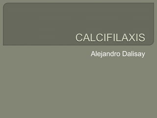 CALCIFILAXIS Alejandro Dalisay 