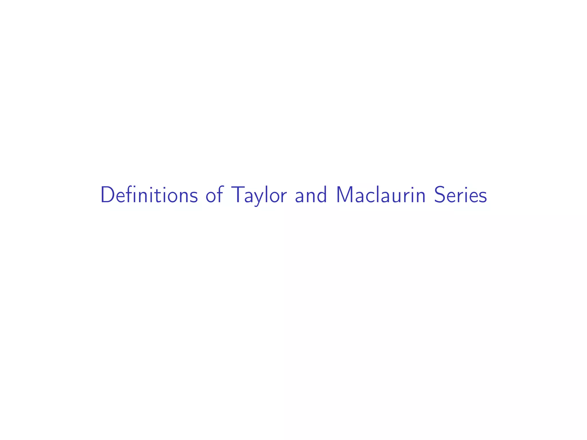 Definitions of Taylor and Maclaurin Series
 