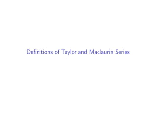 Definitions of Taylor and Maclaurin Series
 