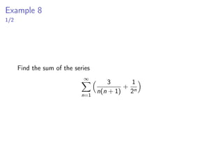 Example 8
1/2
Find the sum of the series
∞
X
n=1
 3
n(n + 1)
+
1
2n

 
