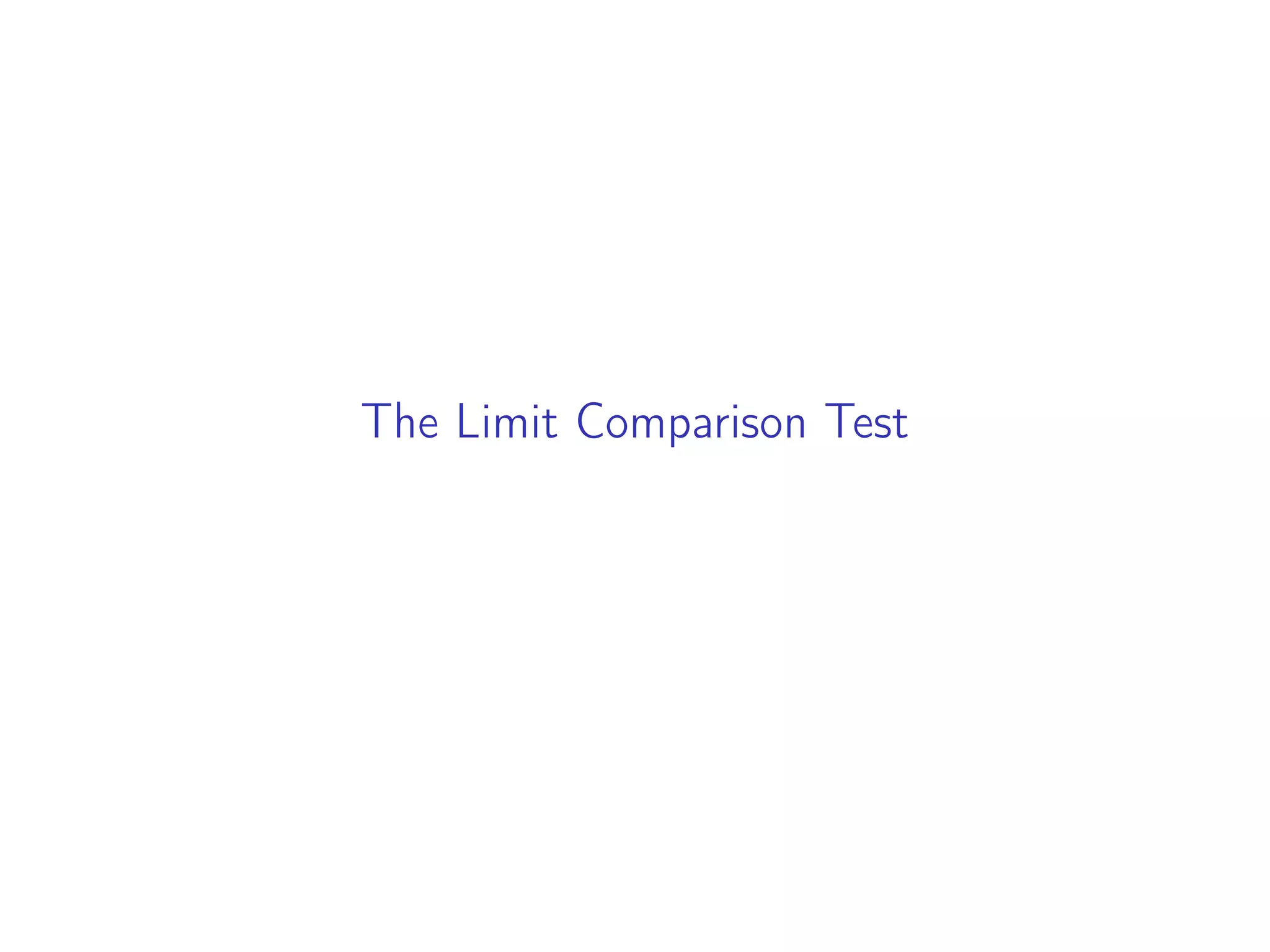 The Limit Comparison Test
 