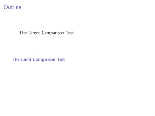 Outline
The Direct Comparison Test
The Limit Comparison Test
 