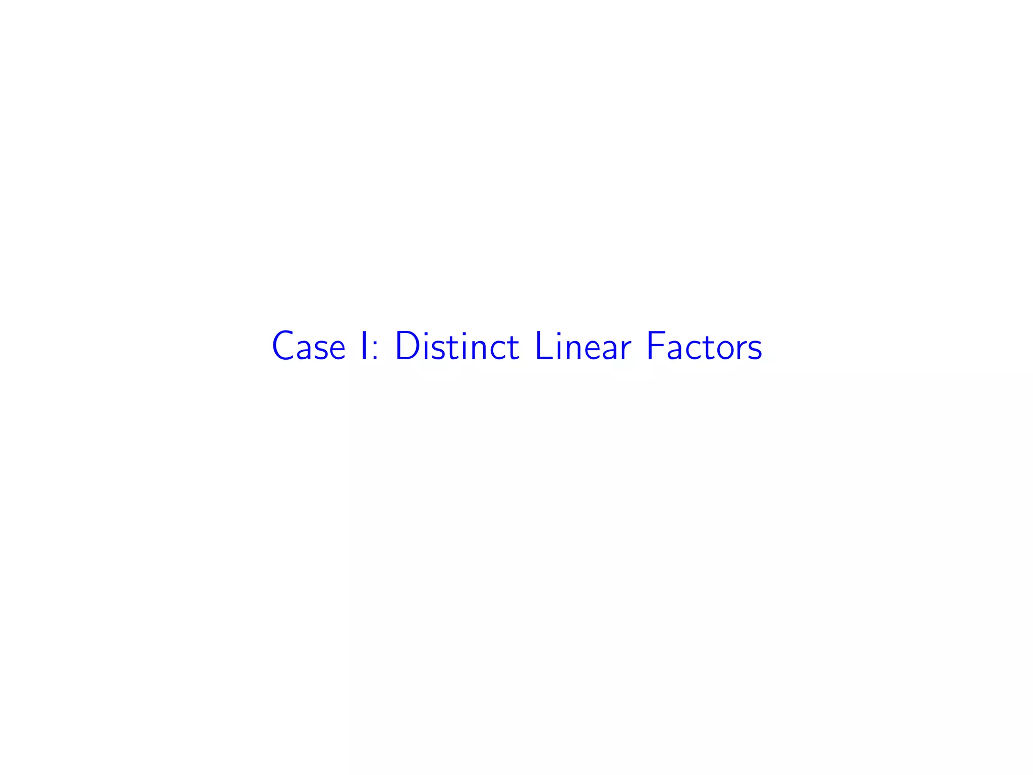Case I: Distinct Linear Factors
 