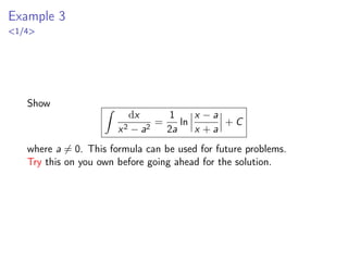 Example 3
1/4
Show Z
dx
x2 − a2
=
1
2a
ln
 