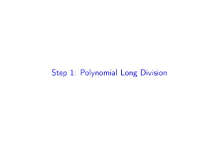 Step 1: Polynomial Long Division
 