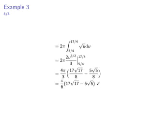 Example 3
1/4
The arc of the parabola y = x2 from (1, 1) to (2, 4) is rotated
about the y − axis. Find the area of the resulting surface
a. integrating with respect to x
b. integrating with respect to y.
 