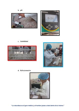 “La naturaleza es el gran médico y el hombre posee a éste dentro de sí mismo.”
b. pH
c. Solubilidad
d. Refractometría
 