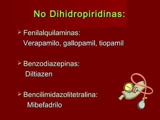 NNoo DDiihhiiddrrooppiirriiddiinnaass:: 
 FFeenniillaallqquuiillaammiinnaass:: 
VVeerraappaammiilloo,, ggaallllooppaammiill,, ttiiooppaammiill 
 BBeennzzooddiiaazzeeppiinnaass:: 
DDiillttiiaazzeenn 
 BBeenncciilliimmiiddaazzoolliitteettrraalliinnaa:: 
MMiibbeeffaaddrriilloo 
 