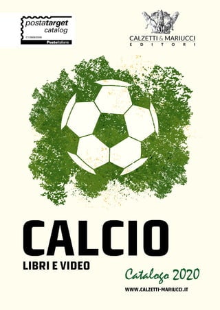Calciolibri e video
www.calzetti-mariucci.it
Catalogo 2020
CALZETTI & MARIUCCI
E D I T O R I
 