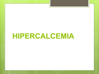 HIPERCALCEMIA
 