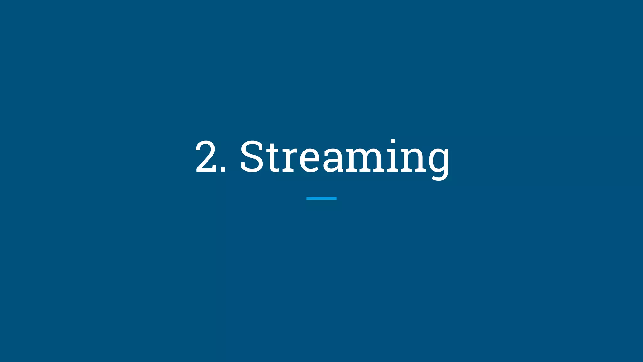 2. Streaming
 