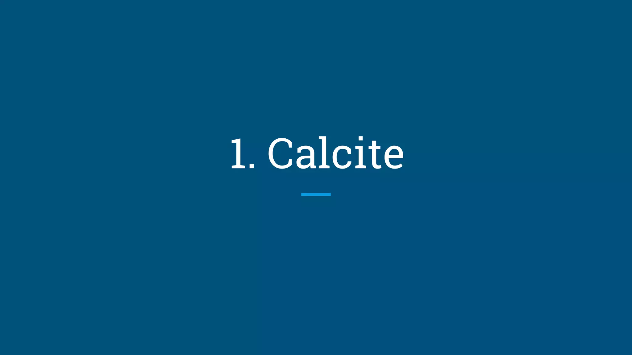 1. Calcite
 
