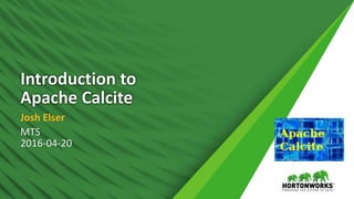 Introduction to
Apache Calcite
Josh Elser
MTS
2016-04-20
 