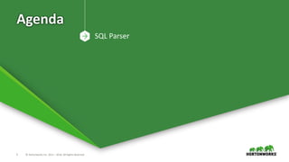 5 © Hortonworks Inc. 2011 – 2016. All Rights Reserved
Agenda
SQL Parser
 