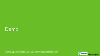 Page‹#› © Hortonworks Inc. 2014
© Hortonworks Inc. 2016
Demo
{sqlline, apache-calcite, .csv, CsvPushProjectOntoTableRule}
 