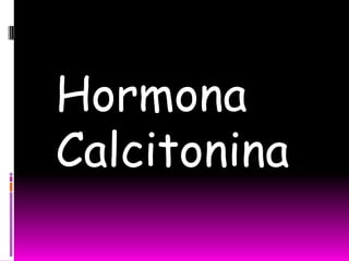Hormona
Calcitonina
 