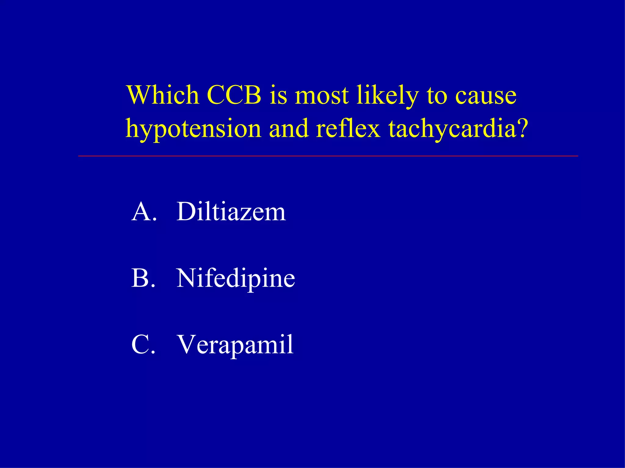 Which CCB is most likely to cause  hypotension and reflex tachycardia? Diltiazem Nifedipine Verapamil 