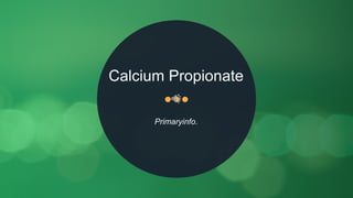 Calcium Propionate
Primaryinfo.
 