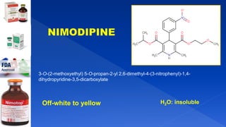 3-O-(2-methoxyethyl) 5-O-propan-2-yl 2,6-dimethyl-4-(3-nitrophenyl)-1,4-
dihydropyridine-3,5-dicarboxylate
Off-white to yellow H2O: insoluble
 