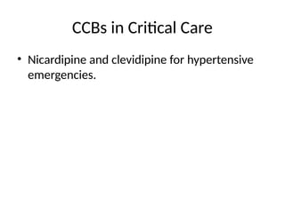 CCBs in Critical Care
• Nicardipine and clevidipine for hypertensive
emergencies.
 