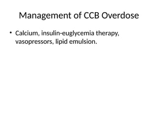 Management of CCB Overdose
• Calcium, insulin-euglycemia therapy,
vasopressors, lipid emulsion.
 