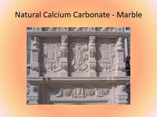 Natural Calcium Carbonate - Marble
 