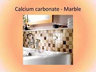 Calcium carbonate - Marble
 