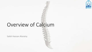 Overview of Calcium
Saleh Hassan Alorainy
 
