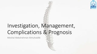 Investigation, Management,
Complications & Prognosis
Meshal Abdulrahman Almuhaidib
 