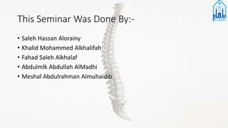 This Seminar Was Done By:-
• Saleh Hassan Alorainy
• Khalid Mohammed Alkhalifah
• Fahad Saleh Alkhalaf
• Abdulmlk Abdullah AlMadhi
• Meshal Abdulrahman Almuhaidib
 