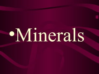 •Minerals
 