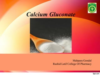 Mahpara Gondal
Rashid Latif College Of Pharmacy
Calcium Gluconate
 