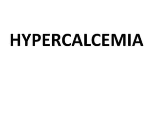 HYPERCALCEMIA
 