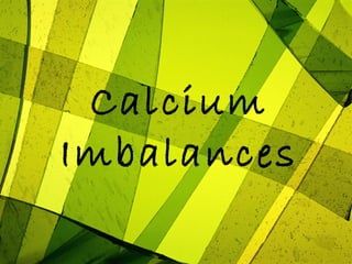 Calcium
Imbalances
 