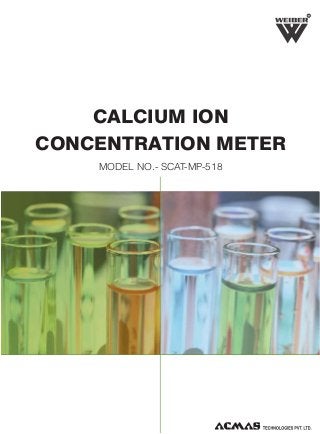 R

CALCIUM ION
CONCENTRATION METER
MODEL NO.- SCAT-MP-518

 