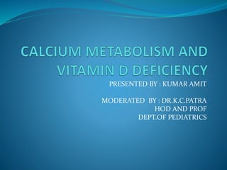 PRESENTED BY : KUMAR AMIT
MODERATED BY : DR.K.C.PATRA
HOD AND PROF
DEPT.OF PEDIATRICS
 