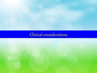 Clinical considerations
 