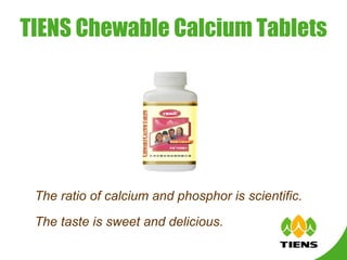 TIENS Chewable Calcium Tablets The ratio of calcium and phosphor is scientific. The taste is sweet and delicious. 