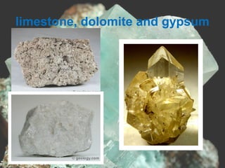 limestone, dolomite and gypsum
 
