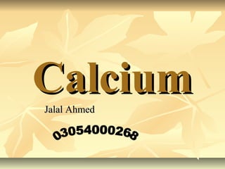 Calcium
Jalal Ahmed

 