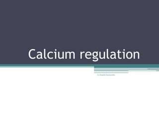 Calcium regulation
(c) Natalia Dachanidze
 